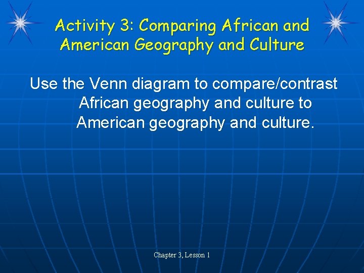 Activity 3: Comparing African and American Geography and Culture Use the Venn diagram to