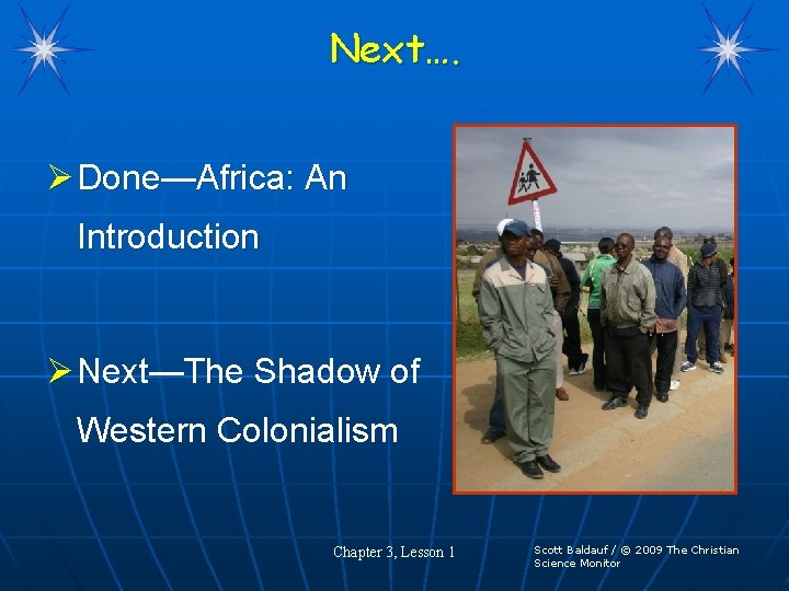 Next…. Ø Done—Africa: An Introduction Ø Next—The Shadow of Western Colonialism Chapter 3, Lesson