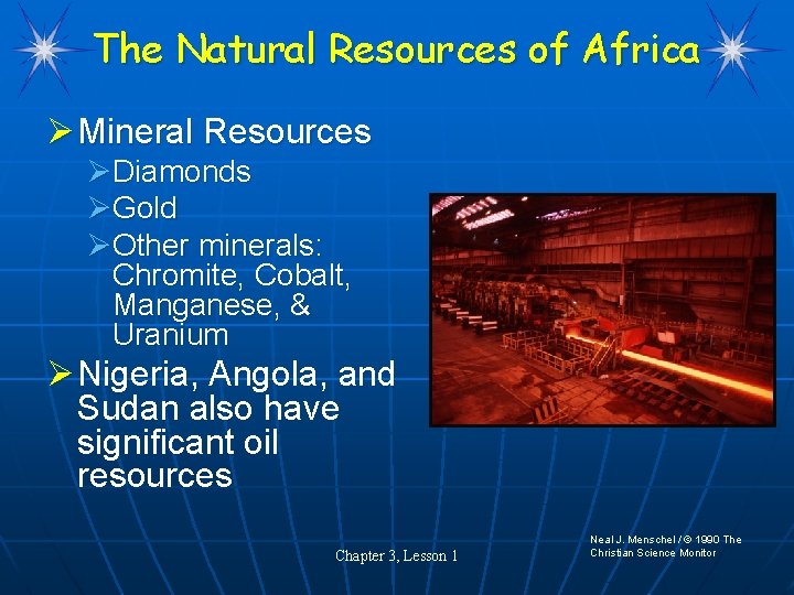 The Natural Resources of Africa Ø Mineral Resources ØDiamonds ØGold ØOther minerals: Chromite, Cobalt,