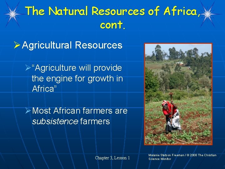 The Natural Resources of Africa, cont. Ø Agricultural Resources Ø“Agriculture will provide the engine