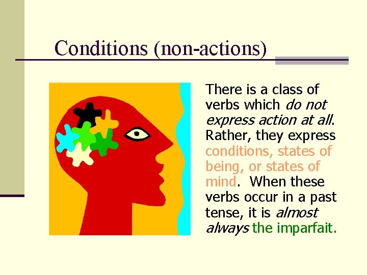 Conditions (non-actions) There is a class of verbs which do not express action at