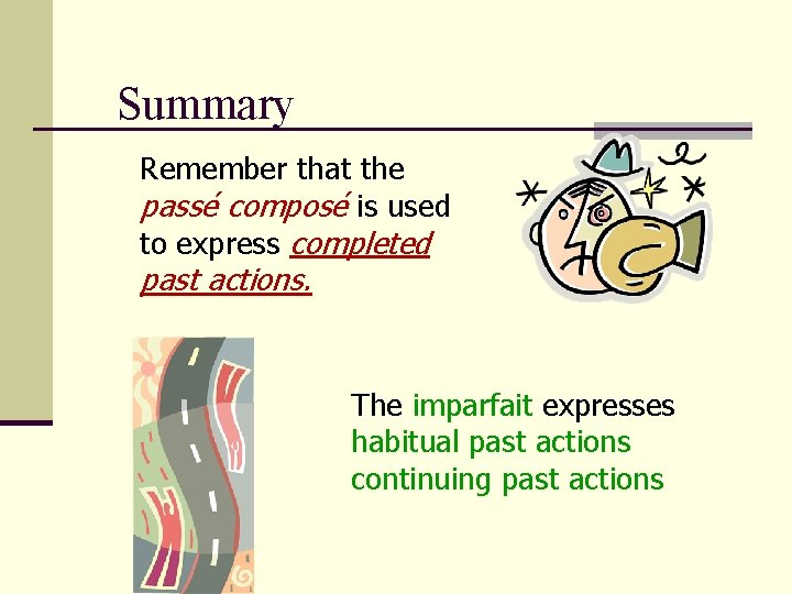 Summary Remember that the passé composé is used to express completed past actions. The