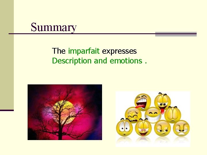 Summary The imparfait expresses Description and emotions. 