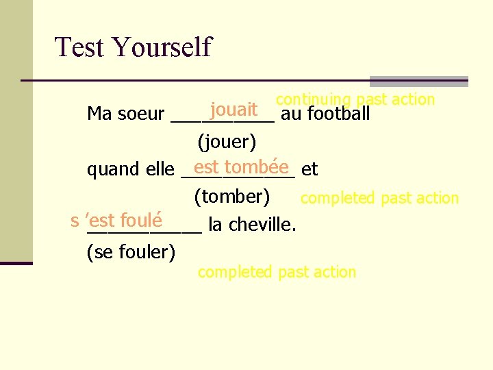 Test Yourself continuing past action jouait au football Ma soeur _____ (jouer) est tombée