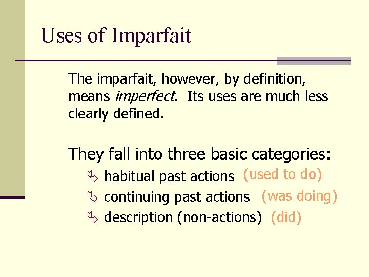 Uses of Imparfait The imparfait, however, by definition, means imperfect. Its uses are much