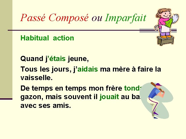 Passé Composé ou Imparfait Habitual action Quand j’étais jeune, Tous les jours, j’aidais ma