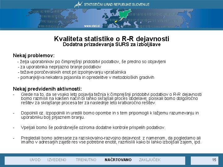 Kvaliteta statistike o R-R dejavnosti Dodatna prizadevanja SURS za izboljšave Nekaj problemov: - želja