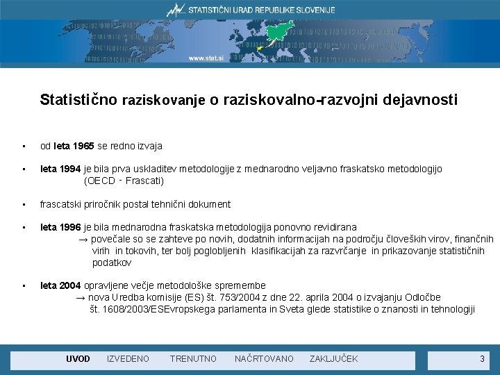 Statistično raziskovanje o raziskovalno-razvojni dejavnosti • od leta 1965 se redno izvaja • leta