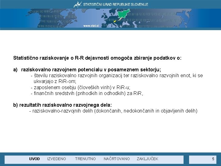 Statistično raziskovanje o R-R dejavnosti omogoča zbiranje podatkov o: a) raziskovalno razvojnem potencialu v