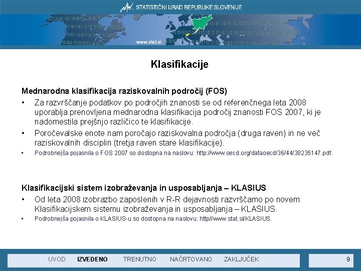 Klasifikacije Mednarodna klasifikacija raziskovalnih področij (FOS) • Za razvrščanje podatkov po področjih znanosti se