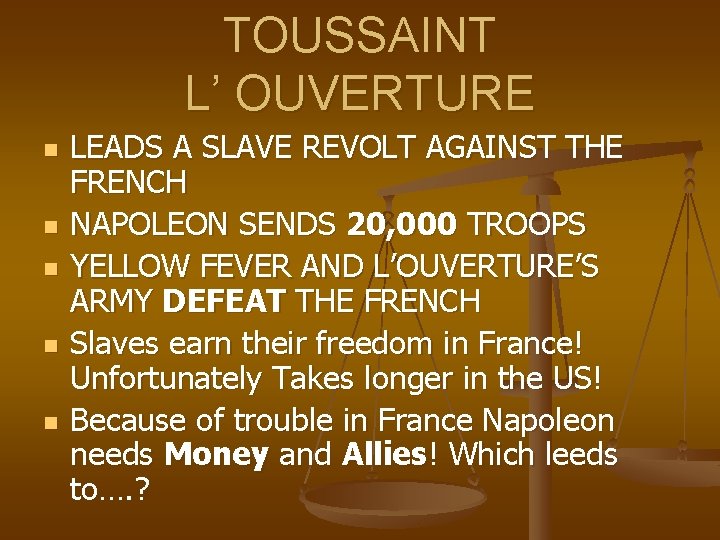 TOUSSAINT L’ OUVERTURE n n n LEADS A SLAVE REVOLT AGAINST THE FRENCH NAPOLEON