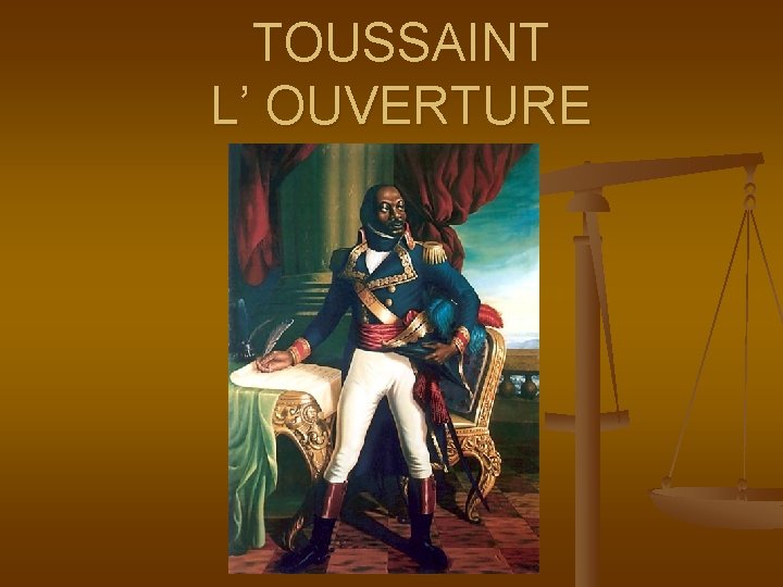 TOUSSAINT L’ OUVERTURE 