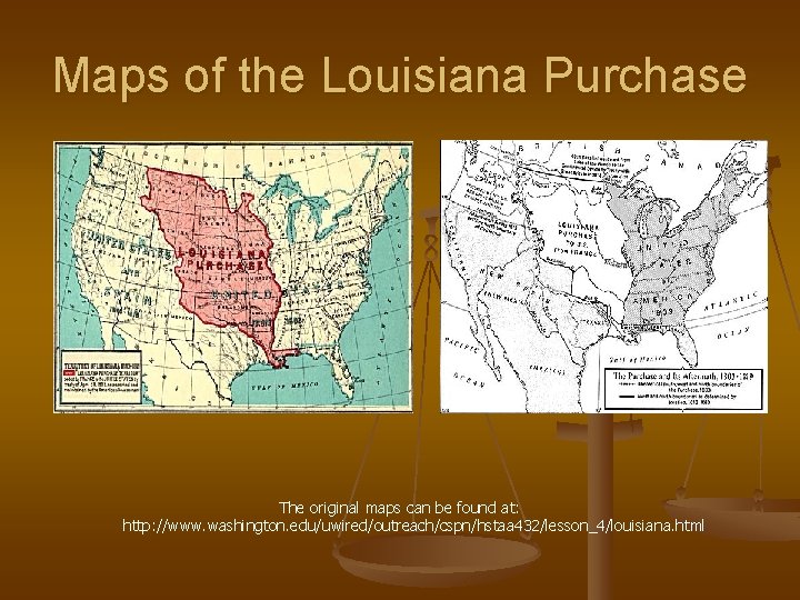 Maps of the Louisiana Purchase The original maps can be found at: http: //www.