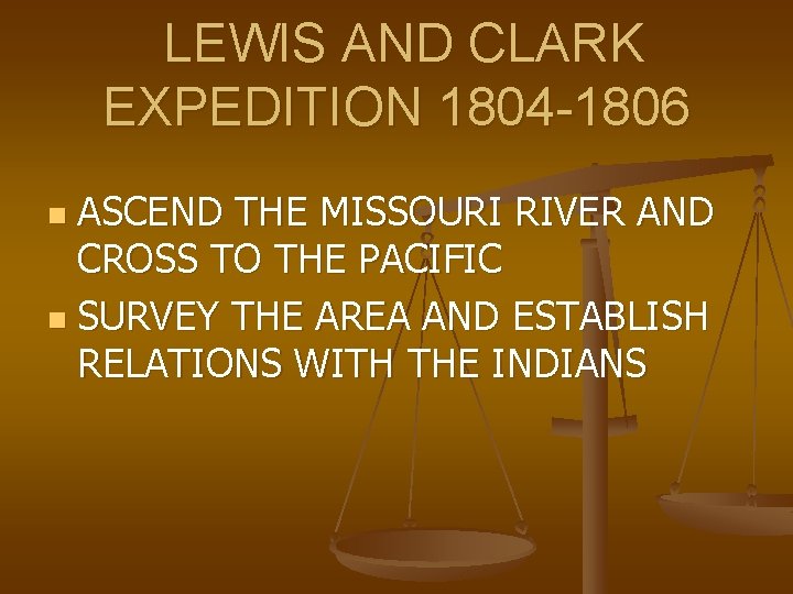 LEWIS AND CLARK EXPEDITION 1804 -1806 ASCEND THE MISSOURI RIVER AND CROSS TO THE