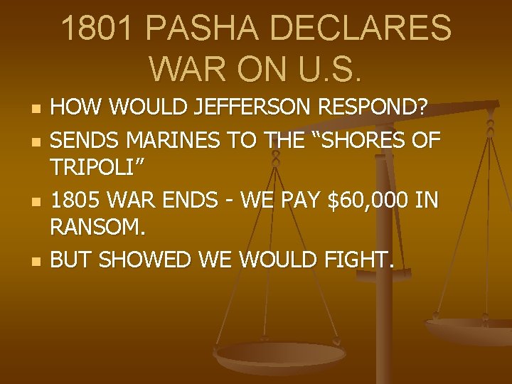 1801 PASHA DECLARES WAR ON U. S. n n HOW WOULD JEFFERSON RESPOND? SENDS