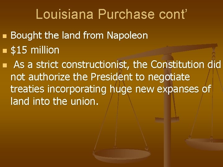 Louisiana Purchase cont’ n n n Bought the land from Napoleon $15 million As