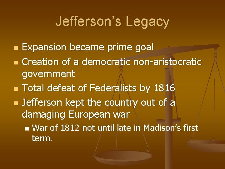 Jefferson’s Legacy n n Expansion became prime goal Creation of a democratic non-aristocratic government