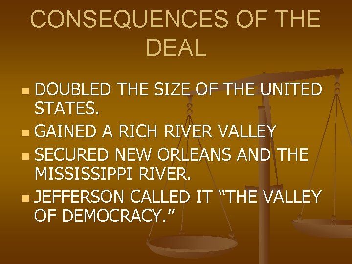 CONSEQUENCES OF THE DEAL DOUBLED THE SIZE OF THE UNITED STATES. n GAINED A