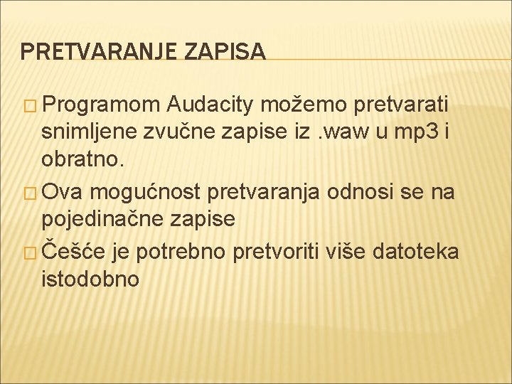 PRETVARANJE ZAPISA � Programom Audacity možemo pretvarati snimljene zvučne zapise iz. waw u mp