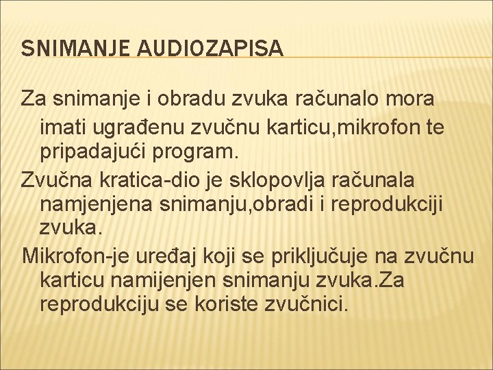 SNIMANJE AUDIOZAPISA Za snimanje i obradu zvuka računalo mora imati ugrađenu zvučnu karticu, mikrofon