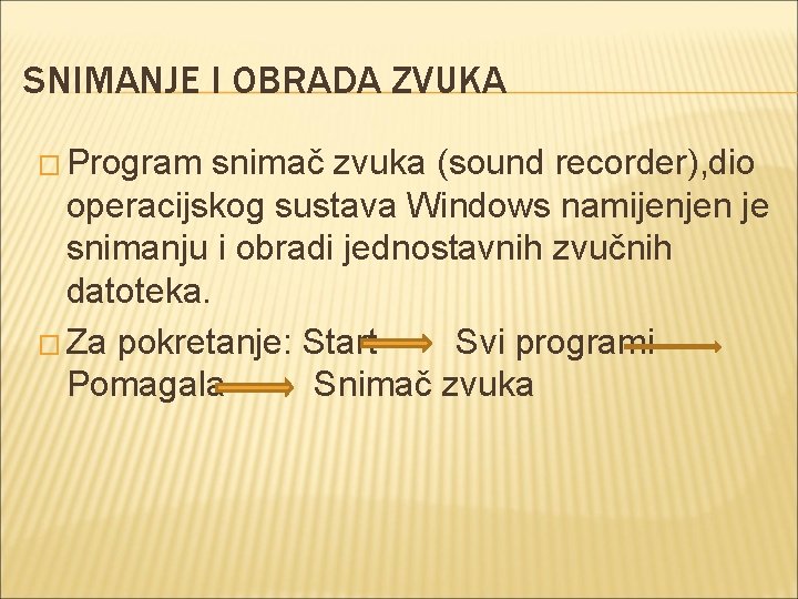 SNIMANJE I OBRADA ZVUKA � Program snimač zvuka (sound recorder), dio operacijskog sustava Windows