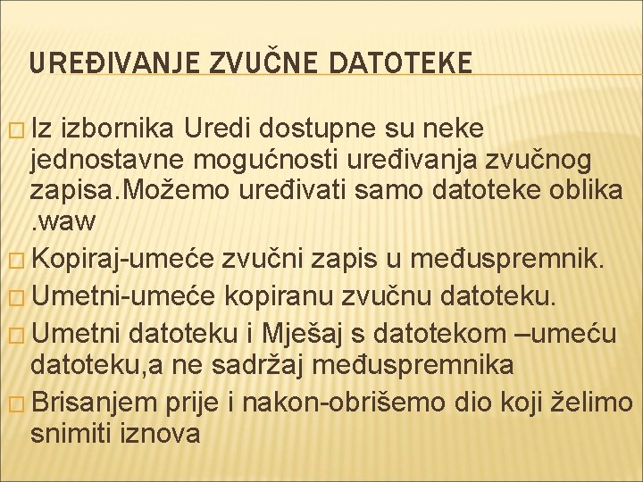 UREĐIVANJE ZVUČNE DATOTEKE � Iz izbornika Uredi dostupne su neke jednostavne mogućnosti uređivanja zvučnog