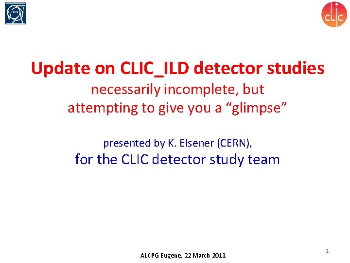 Update on CLIC_ILD detector studies necessarily incomplete, but attempting to give you a “glimpse”