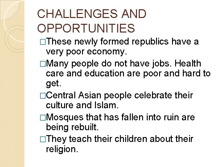 CHALLENGES AND OPPORTUNITIES �These newly formed republics have a very poor economy. �Many people