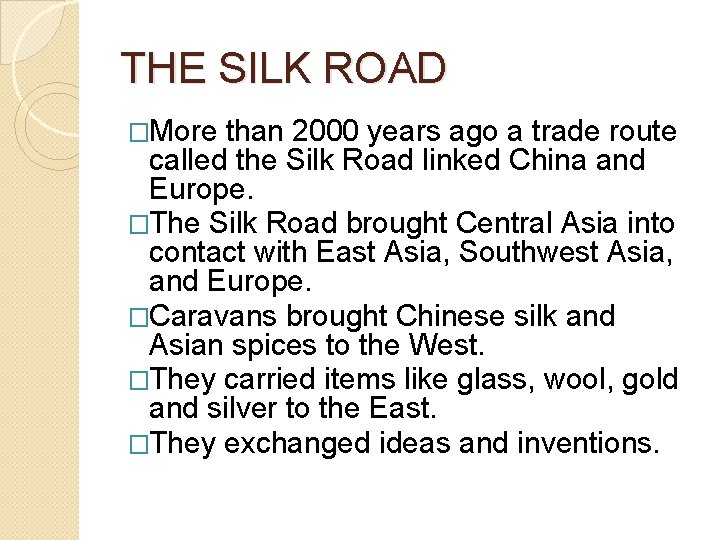 THE SILK ROAD �More than 2000 years ago a trade route called the Silk