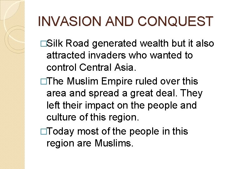 INVASION AND CONQUEST �Silk Road generated wealth but it also attracted invaders who wanted