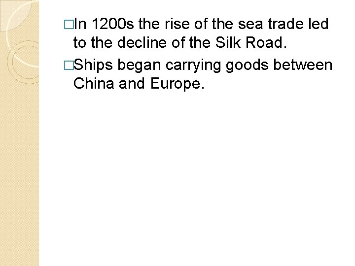 �In 1200 s the rise of the sea trade led to the decline of