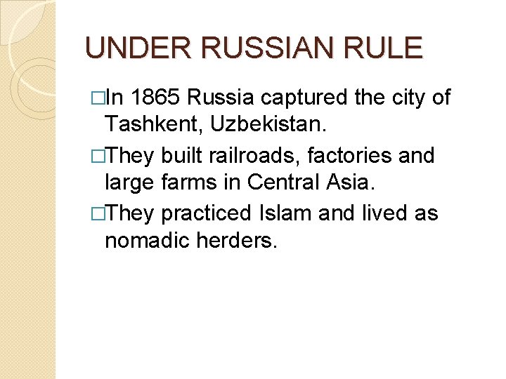 UNDER RUSSIAN RULE �In 1865 Russia captured the city of Tashkent, Uzbekistan. �They built