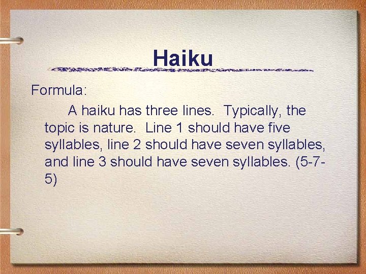 Haiku Formula: A haiku has three lines. Typically, the topic is nature. Line 1