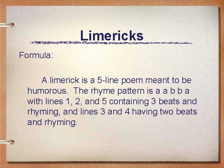 Limericks Formula: A limerick is a 5 -line poem meant to be humorous. The