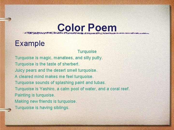Color Poem Example Turquoise is magic, manatees, and silly putty. Turquoise is the taste
