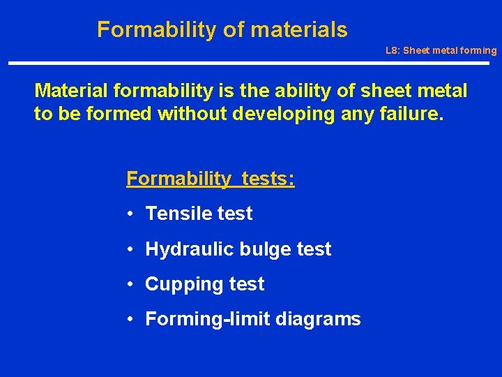 Formability of materials L 8: Sheet metal forming Material formability is the ability of