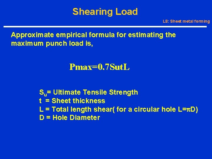 Shearing Load L 8: Sheet metal forming Approximate empirical formula for estimating the maximum
