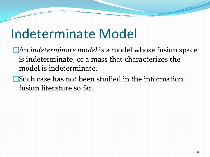 Indeterminate Model �An indeterminate model is a model whose fusion space is indeterminate, or