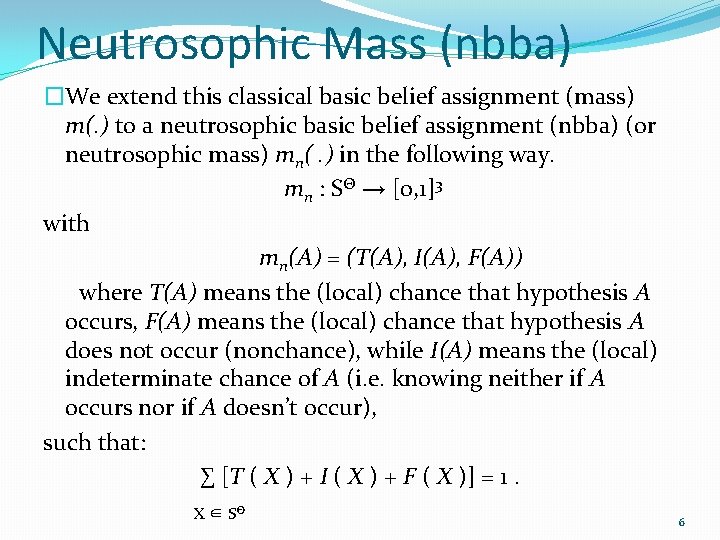 Neutrosophic Mass (nbba) �We extend this classical basic belief assignment (mass) m(. ) to
