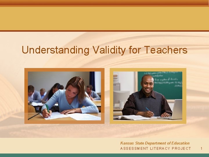 Understanding Validity for Teachers Kansas State Department of Education ASSESSMENT LITERACY PROJECT 1 