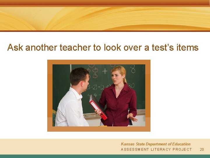 Ask another teacher to look over a test’s items Kansas State Department of Education