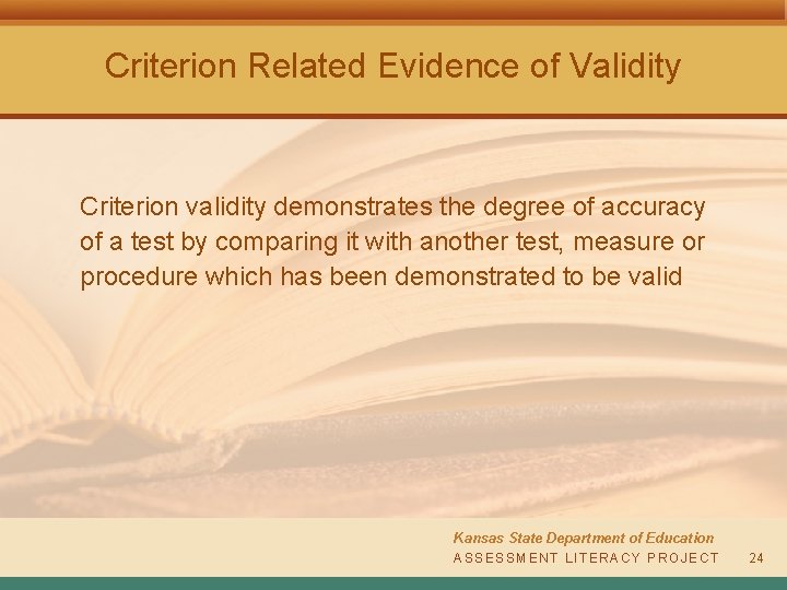 Criterion Related Evidence of Validity Criterion validity demonstrates the degree of accuracy of a