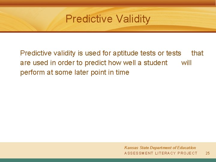 Predictive Validity Predictive validity is used for aptitude tests or tests that are used