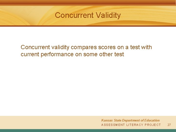 Concurrent Validity Concurrent validity compares scores on a test with current performance on some