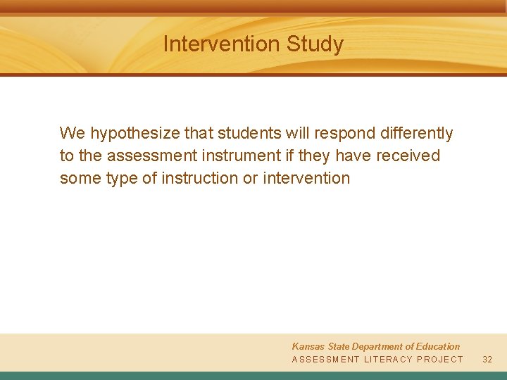 Intervention Study We hypothesize that students will respond differently to the assessment instrument if