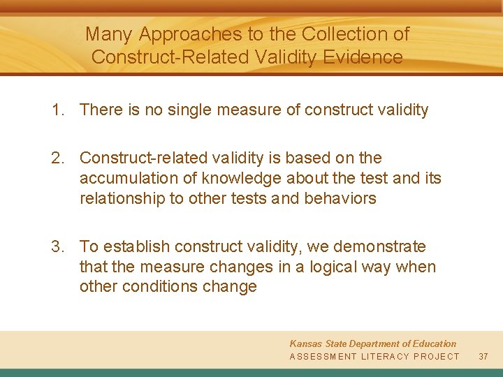 Many Approaches to the Collection of Construct-Related Validity Evidence 1. There is no single