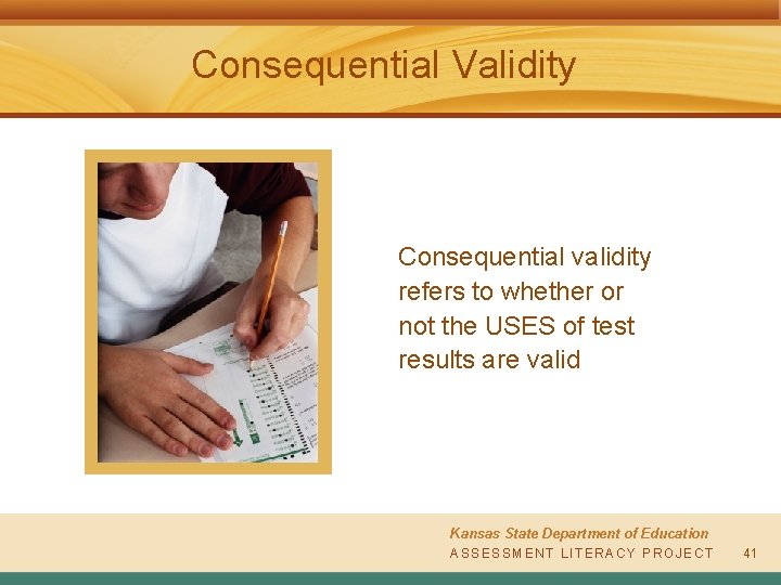 Consequential Validity Consequential validity refers to whether or not the USES of test results