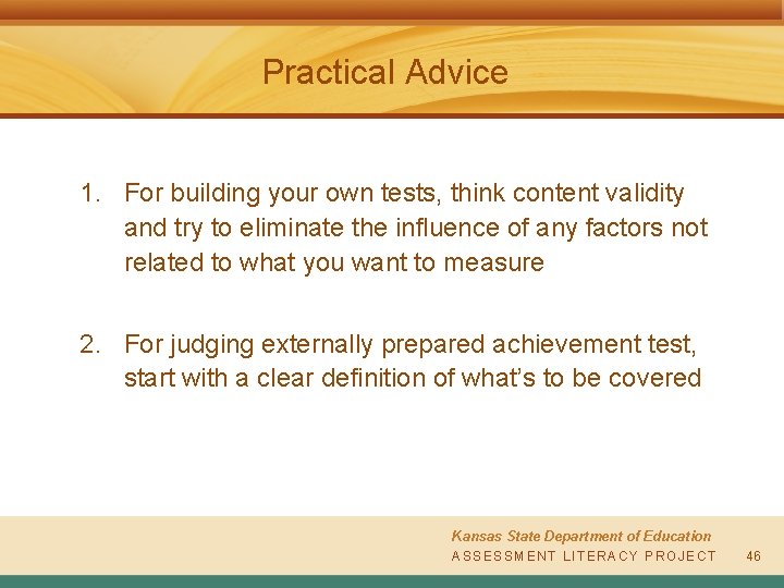 Practical Advice 1. For building your own tests, think content validity and try to