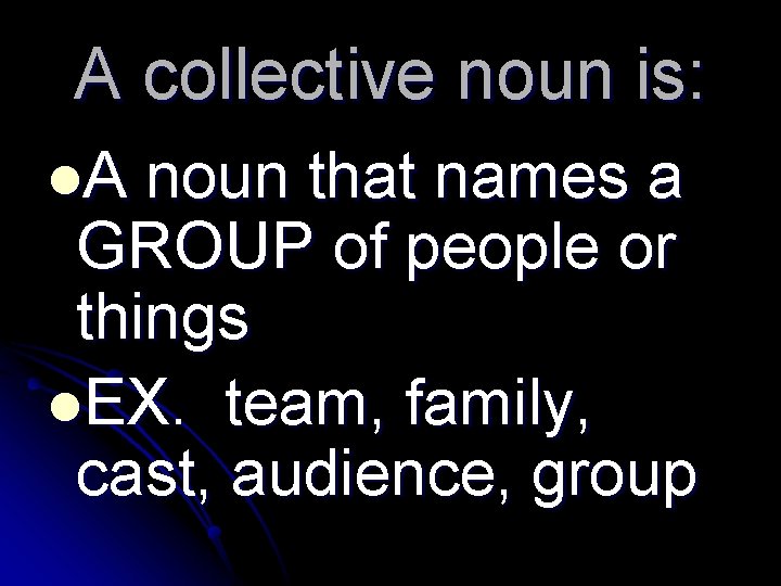 A collective noun is: l. A noun that names a GROUP of people or