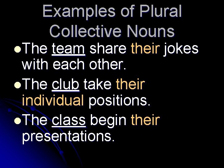 Examples of Plural Collective Nouns l. The team share their jokes with each other.